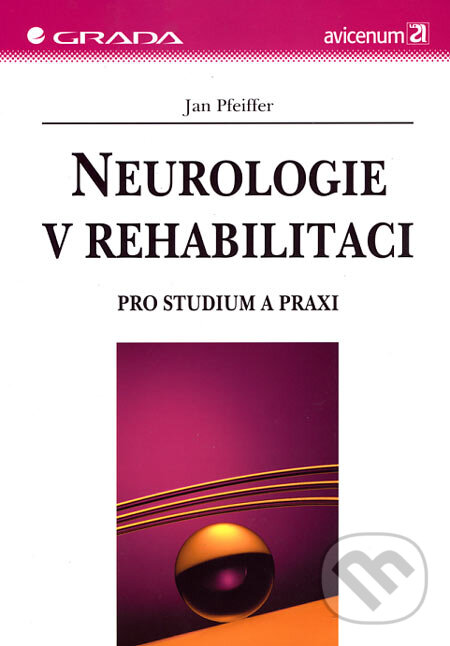 Kniha: Neurologie v rehabilitaci (Jan Pfeiffer). Grada, 2007 Kniha: Neurologie v rehabilitaci (Jan Pfeiffer). Grada, 2007