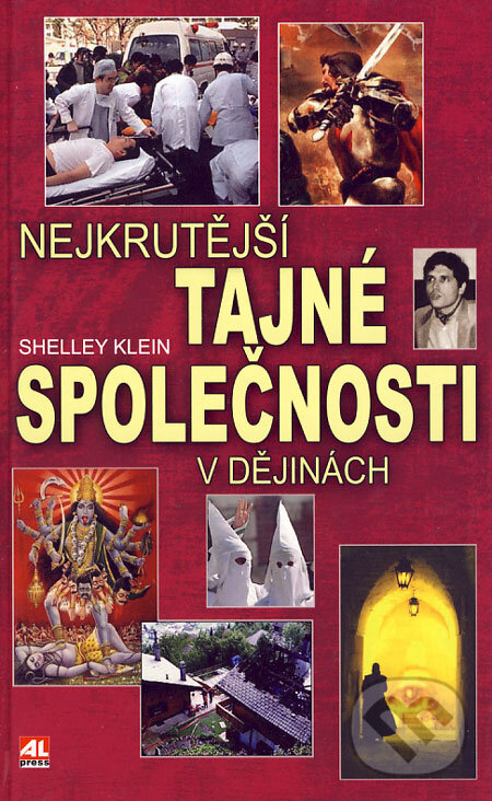 Kniha: Nejkrutější tajné společnosti v dějinách (Shelley Klein). Alpress, 2006 Kniha: Nejkrutější tajné společnosti v dějinách (Shelley Klein). Alpress, 2006