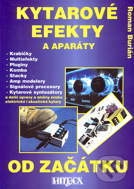 Kniha: Kytarové efekty a aparáty (Roman Burián). Petr Rímský - HITBOX, 2002 Kniha: Kytarové efekty a aparáty (Roman Burián). Petr Rímský - HITBOX, 2002