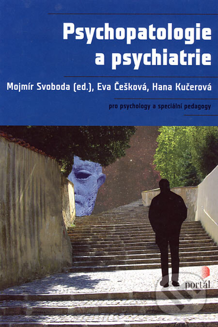 Kniha: Psychopatologie a psychiatrie (Eva Češková, Hana Kučerová a Mojmír Svoboda). Portál, 2006 Kniha: Psychopatologie a psychiatrie (Eva Češková, Hana Kučerová a Mojmír Svoboda). Portál, 2006