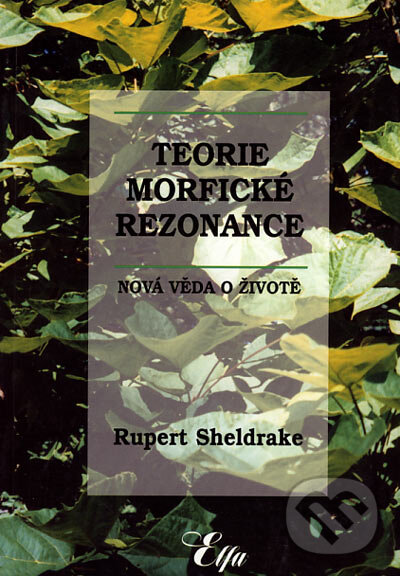 Kniha: Teorie morfické rezonance (Rupert Sheldrake). Elfa, 2002 Kniha: Teorie morfické rezonance (Rupert Sheldrake). Elfa, 2002