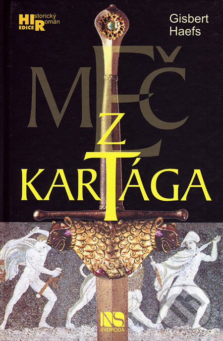 Kniha: Meč z Kartága (Gisbert Haefs). NS Svoboda, 2006 Kniha: Meč z Kartága (Gisbert Haefs). NS Svoboda, 2006