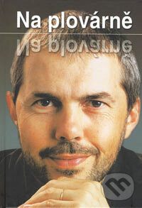Kniha: Na plovárně (Jiří Janoušek a Marek Eben). Reader´s Digest Výběr, 2004 Kniha: Na plovárně (Jiří Janoušek a Marek Eben). Reader´s Digest Výběr, 2004