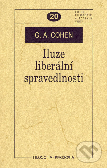 Kniha: Iluze liberální spravedlnosti (G. A. Cohen). Filosofia, 2006 Kniha: Iluze liberální spravedlnosti (G. A. Cohen). Filosofia, 2006