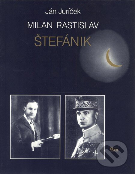 Kniha: Milan Rastislav Štefánik (Ján Juríček). Q111, 2006 Kniha: Milan Rastislav Štefánik (Ján Juríček). Q111, 2006