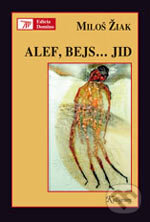 Kniha: Alef, Bejs... Jid (Miloš Žiak). Kalligram, 2006 Kniha: Alef, Bejs... Jid (Miloš Žiak). Kalligram, 2006