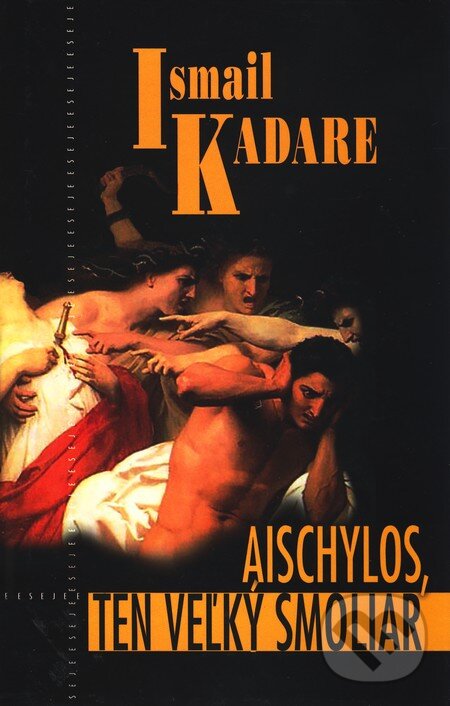 Kniha: Aischylos, ten veľký smoliar (Ismail Kadare). Kalligram, 2006 Kniha: Aischylos, ten veľký smoliar (Ismail Kadare). Kalligram, 2006