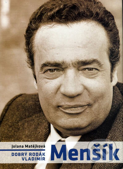 Kniha: Dobrý rodák Vladimír Menšík (Jolana Matějková). XYZ, 2006 Kniha: Dobrý rodák Vladimír Menšík (Jolana Matějková). XYZ, 2006