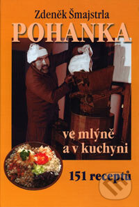 Kniha: Pohanka ve mlýně a v kuchyni (Zdeněk Šmajstrla). TNM, 2007 Kniha: Pohanka ve mlýně a v kuchyni (Zdeněk Šmajstrla). TNM, 2007