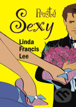 Kniha: Prostě sexy (Linda Francis Lee). BB/art, 2006 Kniha: Prostě sexy (Linda Francis Lee). BB/art, 2006