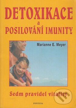 Kniha: Detoxikace a posilování imunity (Marianne E. Meyer). Fontána, 2006 Kniha: Detoxikace a posilování imunity (Marianne E. Meyer). Fontána, 2006