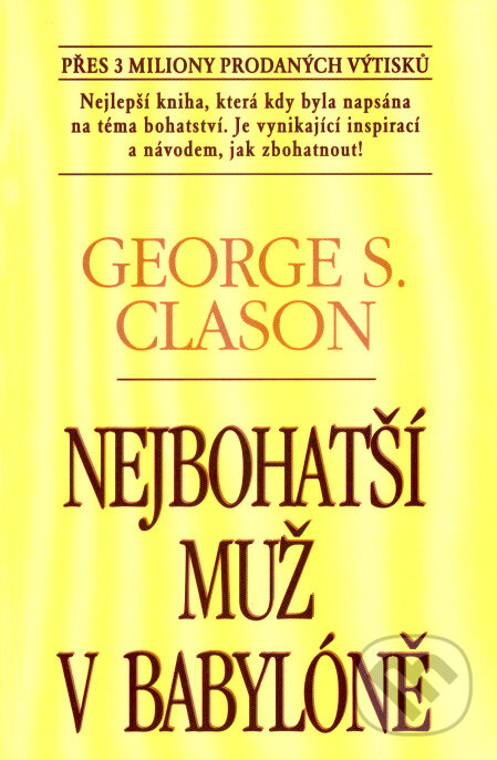 Kniha: Nejbohatší muž v Babylóně (George S. Clason). Pragma, 2007 Kniha: Nejbohatší muž v Babylóně (George S. Clason). Pragma, 2007