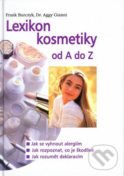 Kniha: Lexikon kosmetiky od A do Z (Aggy Gianni a Frank Burczyk). Pragma, 1999 Kniha: Lexikon kosmetiky od A do Z (Aggy Gianni a Frank Burczyk). Pragma, 1999