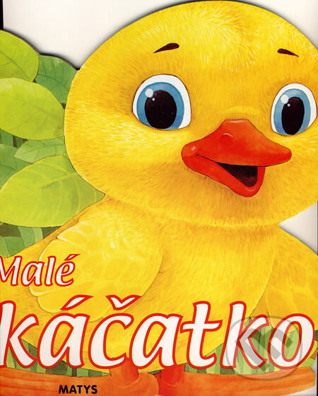 Kniha: Malé káčatko (Matys). Matys, 2007 Kniha: Malé káčatko (Matys). Matys, 2007