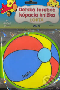 Kniha: Lopta - kúpacia knižka (Matys). Matys, 2007 Kniha: Lopta - kúpacia knižka (Matys). Matys, 2007