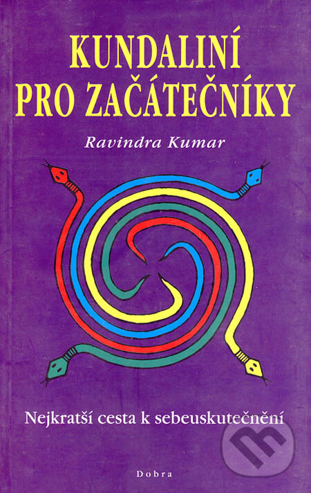 Kniha: Kundaliní pro začátečníky (Ravindra Kumar). Dobra, 2002 Kniha: Kundaliní pro začátečníky (Ravindra Kumar). Dobra, 2002