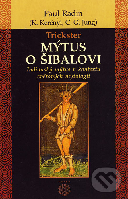 Kniha: Trickster - Mýtus o Šibalovi (Paul Radin). Dobra, 2005 Kniha: Trickster - Mýtus o Šibalovi (Paul Radin). Dobra, 2005
