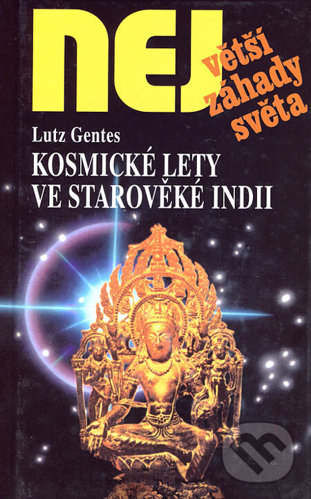 Kniha: Kosmické lety ve starověké Indii (Lutz Gentes). Dialog, 2005 Kniha: Kosmické lety ve starověké Indii (Lutz Gentes). Dialog, 2005