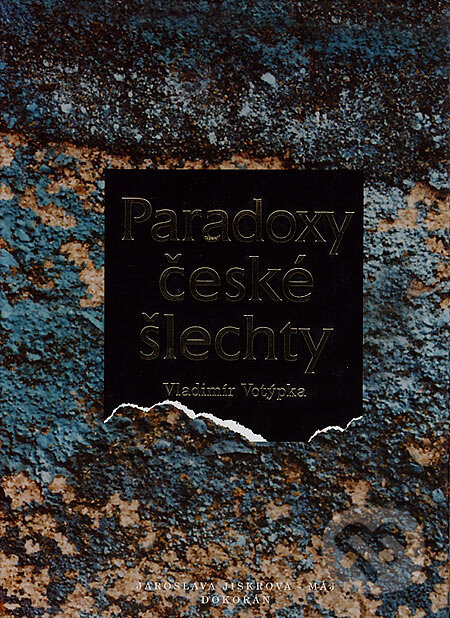 Kniha: Paradoxy české šlechty (Vladimír Votýpka). Dokořán, Jaroslava Jiskrová - Máj, 2007 Kniha: Paradoxy české šlechty (Vladimír Votýpka). Dokořán, Jaroslava Jiskrová - Máj, 2007