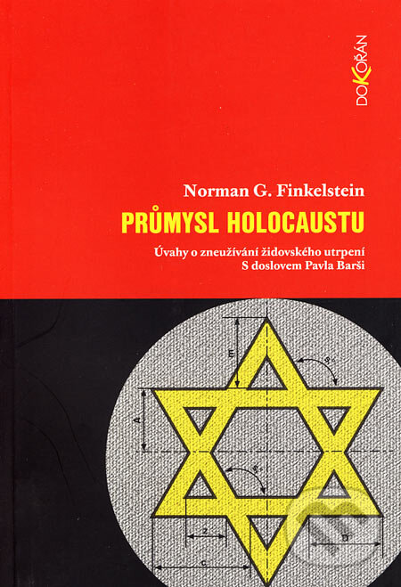 Kniha: Průmysl holocaustu (Norman G. Finkelstein). Dokořán, 2007 Kniha: Průmysl holocaustu (Norman G. Finkelstein). Dokořán, 2007