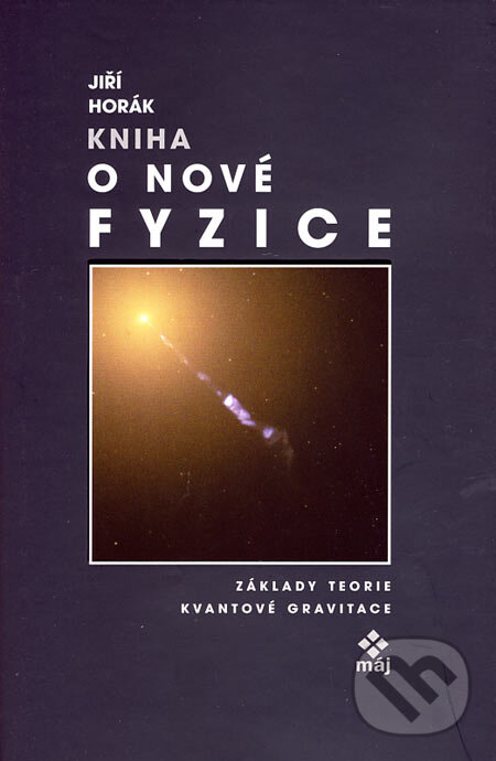 Kniha: Kniha o nové fyzice (Jiří Horák). Jaroslava Jiskrová - Máj, 2004 Kniha: Kniha o nové fyzice (Jiří Horák). Jaroslava Jiskrová - Máj, 2004