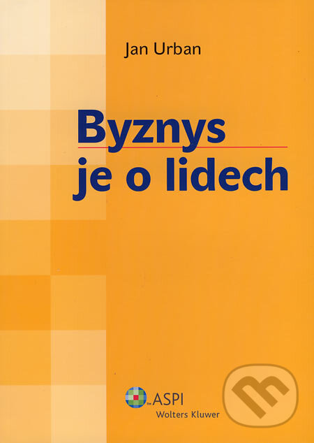 Kniha: Byznys je o lidech (Jan Urban). ASPI, 2006 Kniha: Byznys je o lidech (Jan Urban). ASPI, 2006