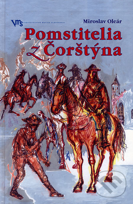 Kniha: Pomstitelia z Čorštýna (Miroslav Oleár). Vydavateľstvo Matice slovenskej, 2006 Kniha: Pomstitelia z Čorštýna (Miroslav Oleár). Vydavateľstvo Matice slovenskej, 2006