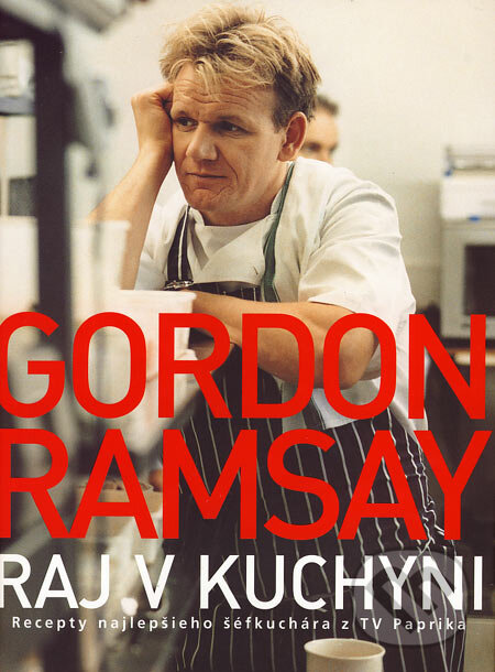 Kniha: Raj v kuchyni (Gordon Ramsay). Slovart, 2007 Kniha: Raj v kuchyni (Gordon Ramsay). Slovart, 2007