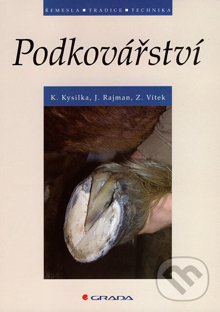Kniha: Podkovářství (Karel Kysilka, Jiří Rajman a Zdeněk Vítek). Grada, 2006 Kniha: Podkovářství (Karel Kysilka, Jiří Rajman a Zdeněk Vítek). Grada, 2006