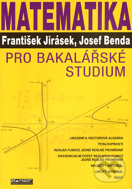Matematika pro bakalářské studium - František Jirásek, Josef Benda, Ekopress, 2006