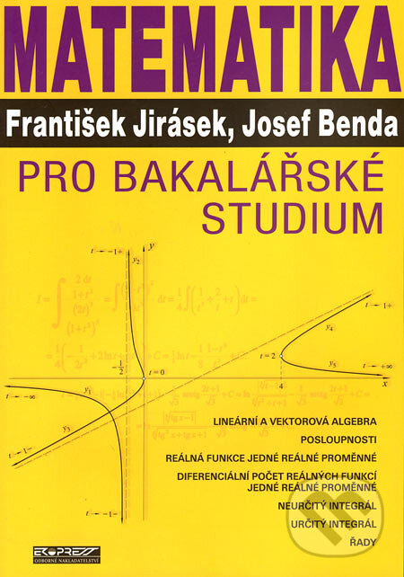 Kniha: Matematika pro bakalářské studium (František Jirásek a Josef Benda). Ekopress, 2006 Kniha: Matematika pro bakalářské studium (František Jirásek a Josef Benda). Ekopress, 2006