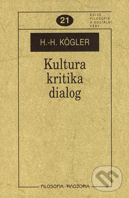 Kniha: Kultura, kritika, dialog (Hans-Herbert Kögler). Filosofia, 2006 Kniha: Kultura, kritika, dialog (Hans-Herbert Kögler). Filosofia, 2006