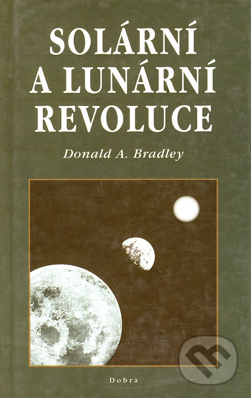 Kniha: Solární a lunární revoluce (Donald A. Bradley). Dobra, 2002 Kniha: Solární a lunární revoluce (Donald A. Bradley). Dobra, 2002