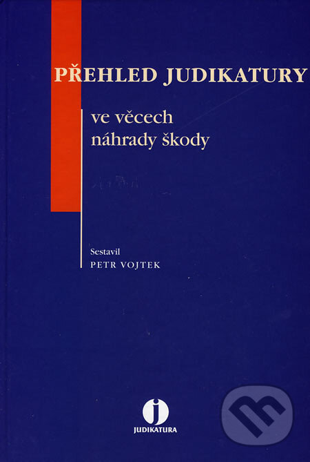 Kniha: Přehled judikatury ve věcech náhrady škody (Petr Vojtek). ASPI, 2006 Kniha: Přehled judikatury ve věcech náhrady škody (Petr Vojtek). ASPI, 2006