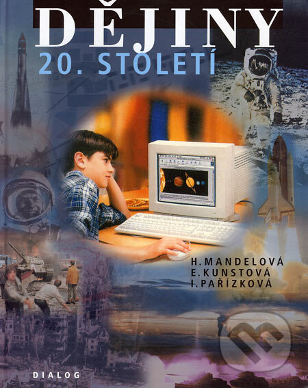 Kniha: Dějiny 20. století (Eliška Kunstová, Helena Mandelová a Ilona Pařízková). Dialog, 2005 Kniha: Dějiny 20. století (Eliška Kunstová, Helena Mandelová a Ilona Pařízková). Dialog, 2005