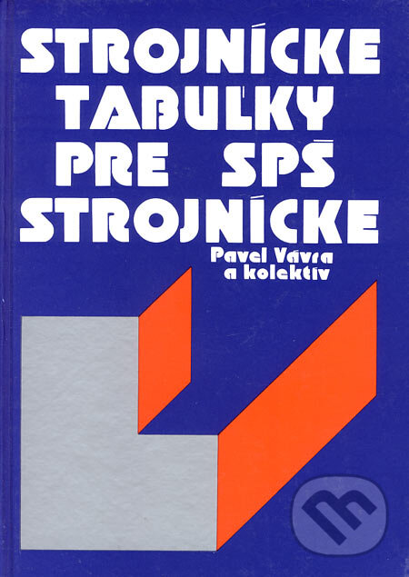 Kniha: Strojnícke tabuľky pre SPŠ strojnícke (Pavel Vávra a kolektív). Alfa-press, 2006 Kniha: Strojnícke tabuľky pre SPŠ strojnícke (Pavel Vávra a kolektív). Alfa-press, 2006