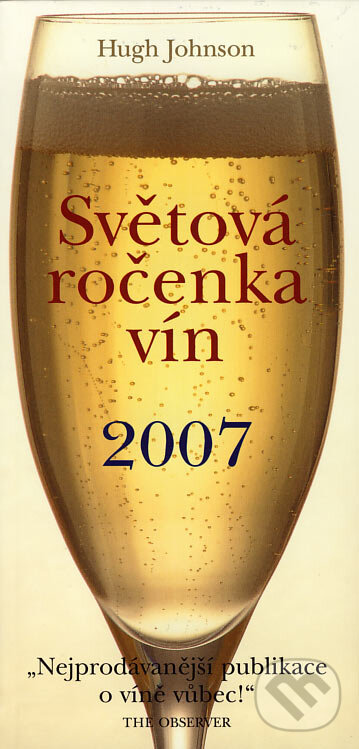 Kniha: Světová ročenka vín 2007 (Hugh Johnson). Slovart CZ, 2006 Kniha: Světová ročenka vín 2007 (Hugh Johnson). Slovart CZ, 2006