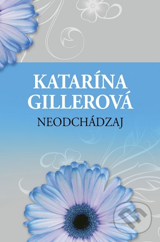 Kniha: Neodchádzaj (Katarína Gillerová). Slovenský spisovateľ, 2018 Kniha: Neodchádzaj (Katarína Gillerová). Slovenský spisovateľ, 2018