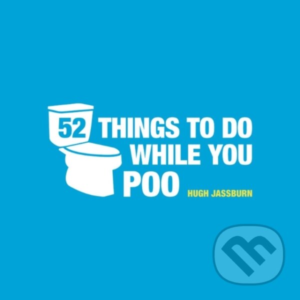 Kniha: 52 Things To Do While You Poo (Hugh Jassburn). Summersdale, 2013 Kniha: 52 Things To Do While You Poo (Hugh Jassburn). Summersdale, 2013