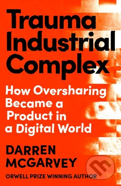 Kniha: Trauma Industrial Complex (Darren McGarvey). Ebury Publishing, 2025 Kniha: Trauma Industrial Complex (Darren McGarvey). Ebury Publishing, 2025