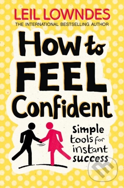 Kniha: How to Feel Confident (Leil Lowndes). HarperCollins, 2009 Kniha: How to Feel Confident (Leil Lowndes). HarperCollins, 2009