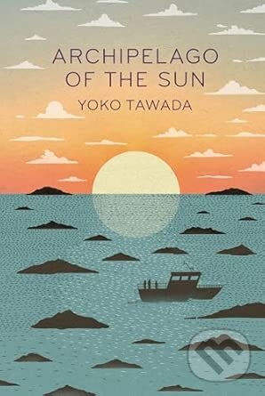 Kniha: Archipelago of the Sun (Yoko Tawada). Granta Books, 2025 Kniha: Archipelago of the Sun (Yoko Tawada). Granta Books, 2025