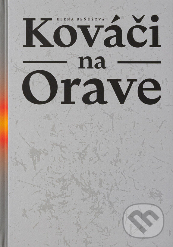 Kniha: Kováči na Orave (Elena Beňušová). Oravské kultúrne stredisko v Dolnom Kubíne, 2025 Kniha: Kováči na Orave (Elena Beňušová). Oravské kultúrne stredisko v Dolnom Kubíne, 2025