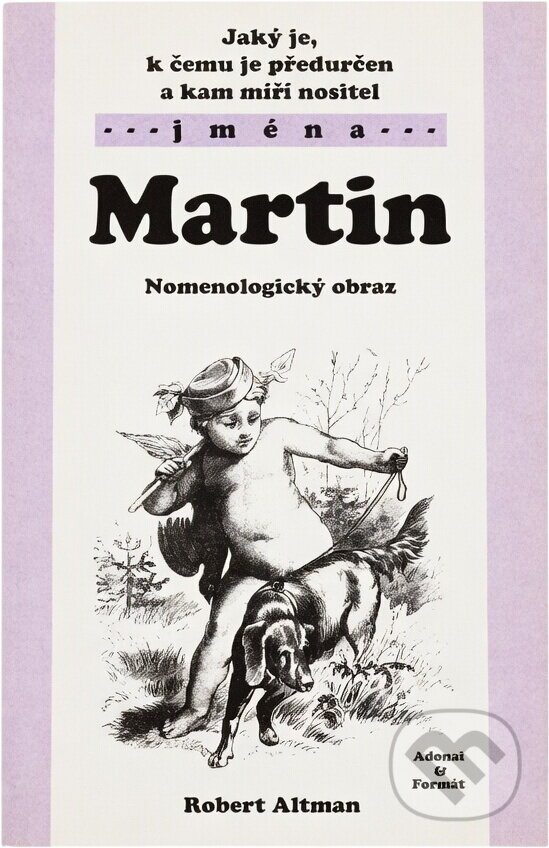 Kniha: Jaký je, k čemu je předurčen a kam míří nositel jména Martin : nomenologický obraz (Robert Altman). , 2003 Kniha: Jaký je, k čemu je předurčen a kam míří nositel jména Martin : nomenologický obraz (Robert Altman). , 2003
