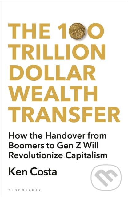 Kniha: The 100 Trillion Dollar Wealth Transfer (Ken Costa). Bloomsbury, 2025 Kniha: The 100 Trillion Dollar Wealth Transfer (Ken Costa). Bloomsbury, 2025