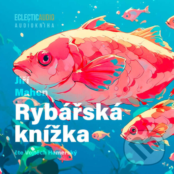 Audiokniha: Rybářská knížka (Jiří Mahen). EclecticAudio, 2025 Audiokniha: Rybářská knížka (Jiří Mahen). EclecticAudio, 2025