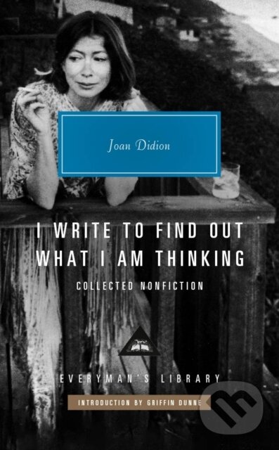 Kniha: I Write to Find Out What I am Thinking (Joan Didion). Everyman, 2025 Kniha: I Write to Find Out What I am Thinking (Joan Didion). Everyman, 2025