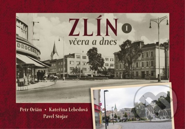 Kniha: Zlín včera a dnes (Petr Orián, Kateřina Lebedová a Pavel Stojar). Tváře, 2025 Kniha: Zlín včera a dnes (Petr Orián, Kateřina Lebedová a Pavel Stojar). Tváře, 2025