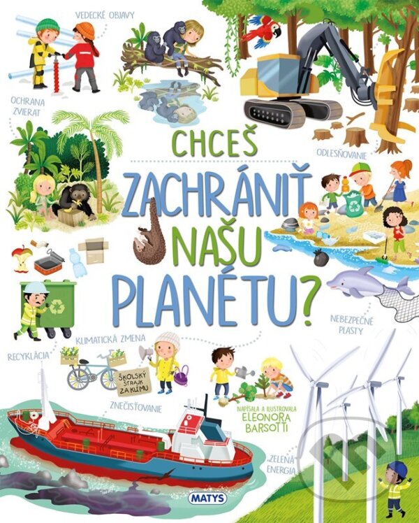 Kniha: Chceš zachrániť našu planétu? (Eleonora Barsotti). Matys, 2025 Kniha: Chceš zachrániť našu planétu? (Eleonora Barsotti). Matys, 2025