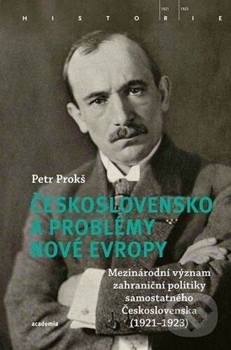 Kniha: Československo a problémy nové Evropy (Petr Prokš). Academia, 2025 Kniha: Československo a problémy nové Evropy (Petr Prokš). Academia, 2025